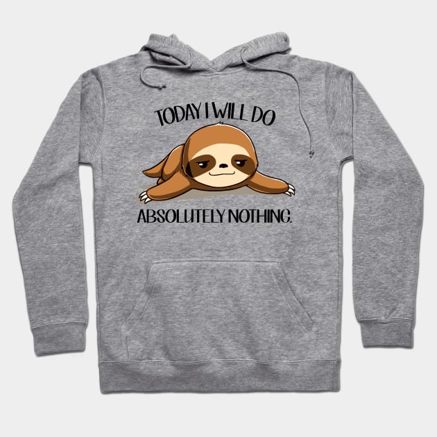 Sloth Today I Will Do Absolutely Nothing Hoodie by AnnetteNortonDesign